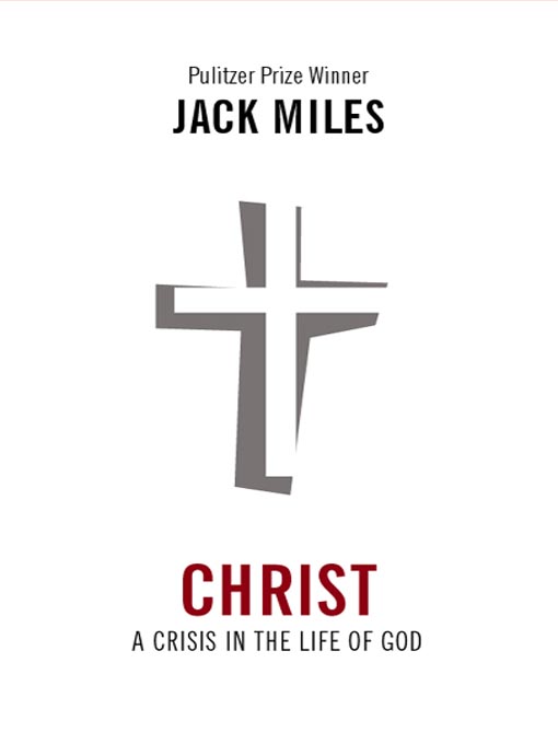 Title details for Christ--A Crisis in the Life of God by Jack Miles - Available